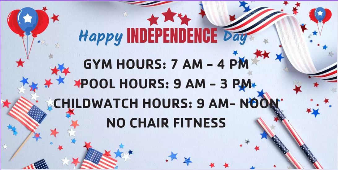 Gym Hours 7am - 4 pm; Pool Hours: 9 Am - 3 PM, Childwatch Hours: 9 AM - 12 PM; No Chair Fitness calss