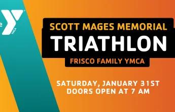 An orange and yellow gradient graphic with a teal stripe that has text saying "Scott Mages Memorial Triathlon Frisco Family YMCA Saturday, January 31st Doors Open at 7 AM"