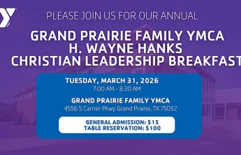 Grand Prairie Family YMCA H. Wayne Hanks Christian Leadership Breakfast on March 31 at the Grand Prairie Family YMCA.